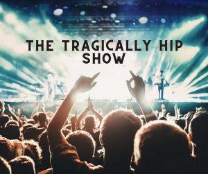 a tragically hip live show